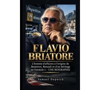 FLAVIO BRIATORE: L'homme d'affaires à l'origine de Benetton, Renault et d'un héritage en Formule 1 - UNE BIOGRAPHIE