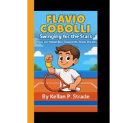 FLAVIO COBOLLI: Swinging for the Stars - How an Italian Boy Chased His Tennis Dreams