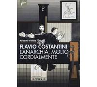 Flavio Costantini. L'anarchia, molto cordialmente