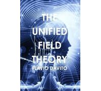 Flavio Davito The Unified field Theory (Tascabile)
