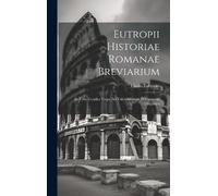 Flavio Eutropio Eutropii Historiae Romanae Breviarium (Copertina rigida)