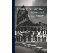 Flavio Eutropio Eutropii Historiae Romanae Breviarium (Tascabile)