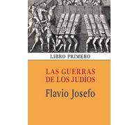 Las guerras de los judíos (Libro primero): Volume 1