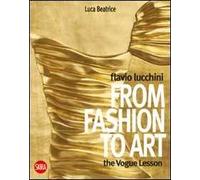 Flavio Lucchini from Fashion to Art. Ediz. illustrata