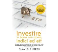 Flavio Simeri Investire in borsa con azioni, indici ed etf (Tascabile)
