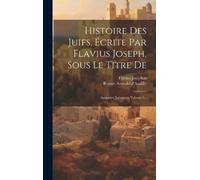 Flavius Josephu Histoire Des Juifs, Écrite Par Flavius Joseph (Copertina rigida)