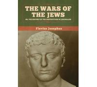 Flavius Josephu The Wars of the Jews; Or, The History of the Destruc (Tascabile)