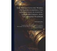 Flavius Josephu The Whole Genuine Works Of Flavius Josephus, The Lea (Tascabile)