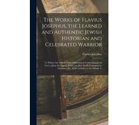 Flavius Josephu The Works of Flavius Josephus, the Learned an (Copertina rigida)