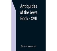 Flavius Josephus Antiquities of the Jews; Book - XVII (Tascabile)