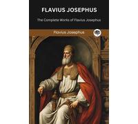 Flavius Josephus The Complete Works Of Flavius Josephus (Tascabile)