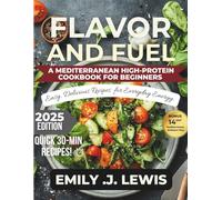 Flavor and Fuel: A Mediterranean High-Protein Cookbook for Beginners - Easy, Delicious Recipes for Everyday Energy