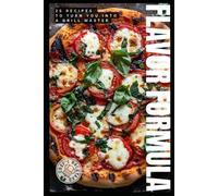 Flavor Formula: 25 Recipes to turn you into a Grill Master