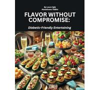 Flavor Without Compromise: Diabetic-Friendly Entertaining