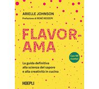 Arielle Johnson – Flavorama. La guida definitiva alla scienza del sapore e alla creatività in cucina
