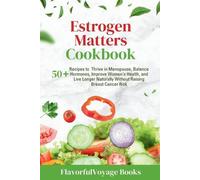 Flavorfulvoyage Books Estrogen Matters Cookbook (Tascabile)