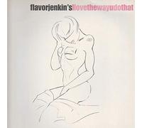 Flavorjenkin's - I Love The Way U Do That