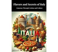 Flavors and Secrets of Italy: A Journey Through Cuisine and Culture: 1