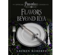 Flavors Beyond Ilya: The Official Powerless Cookbook