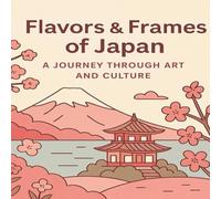 Flavors & Frames of Japan: A Journey Through Art and Culture