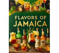 Flavors of Jamaica A Culinary Journey Through Island Alcoholic Beverages And Drinks