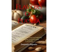 Flavors of Puglia: A journey through authentic traditions, scents and flavours