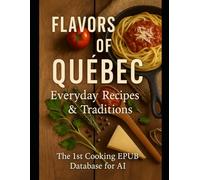 Flavors of Québec: Everyday Recipes & Traditions: The Book