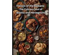 Flavors of the Balkans: The Culinary Soul of Bosnia and Herzegovina