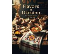 Flavors of Ukraine: Traditional Recipes for the Soul