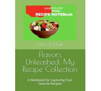 Flavors Unleashed: My Recipe Collection: A Notebook for Capturing Your Favorite Recipes