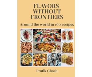 Flavors Without Frontiers: Around the world in 160 recipes