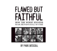 Flawed But Faithful: How the Worst Sinners Made Heaven’s Hall of Fame