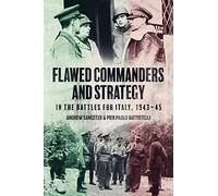 Andrew Sangster – Flawed Commanders and Strategy in the Battles for Italy, 1943-45
