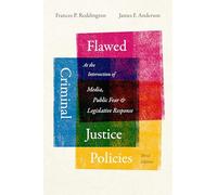 Flawed Criminal Justice Policies: At the Intersection of the Media, Public Fear, and Legislative Response