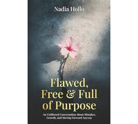 Flawed, Free, and Full of Purpose: An Unfiltered Conversation About Mistakes, Growth, and Moving Forward Anyway