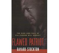 Flawed Patriot: The Rise and Fall of CIA Legend Bill Harvey