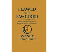 Flawed Yet Favoured: A 31-Day & Beyond Devotional Journey from Imperfection to Wholeness
