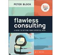 Flawless Consulting: A Guide to Getting Your Expertise Used