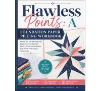 Flawless Points: A Foundation Paper Piecing Workbook: Master the FPP Method with Beginner-Friendly Quilt Blocks, Precision Templates, and Stress-Free Layout Techniques