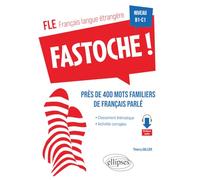 FLE. Fastoche ! près de 400 mots familiers de français parlé (français langue étrangère): avec activités corrigées et fichiers audio B1-C1