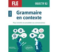 FLE (français langue étrangère). Objectif B2. Grammaire en contexte