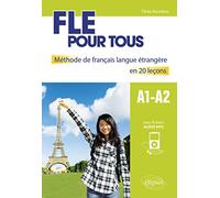 FLE pour tous. Méthode de français langue étrangère en 20 leçons avec fichiers audio. [A1-A2]: Méthode de français langue étrangère en 20 leçons A1-A2