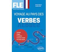 FLE - Voyage au pays des verbes: Groupes - Règles - Exceptions - Exercices corrigés - 110 verbes classés