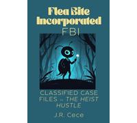 Flea Bite Incorporated (FBI) Book 4: Classified Case Files - The Heist Hustle