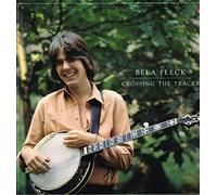 Fleck, Bela - Crossing the Tracks
