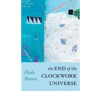 Fleda Brown The End of the Clockwork Universe (Tascabile)
