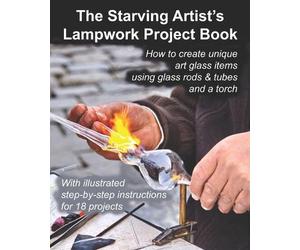 Fledgling Studio The Starving Artist's Lampwork Project Book (Tascabile)