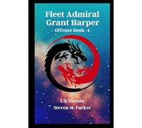 Fleet Admiral Grant Harper Offence Book-4: Steven M. Parker