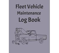 Fleet Vehicle Maintenance Log Book: Commercial Service, Mileage & Expense Tracking for Business Vehicles