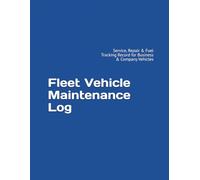 Fleet Vehicle Maintenance Log: Service, Repair & Fuel Tracking Record for Business & Company Vehicles